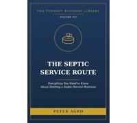 The Septic Service Route: Everything You Need to Know About Starting a Septic Service Business (The Turnkey Business Library)
