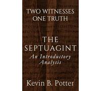 The Septuagint: An Introductory Analysis: 3 (Two Witnesses, One Truth)