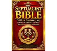 The Septuagint Bible 2012 in English (LXX) with Notes pocket size : Containing the Complete Old Testament According to the Ancient Septuagint ... Classic Edition of the Sacred Scriptures .