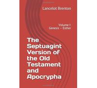 The Septuagint Version of the Old Testament and Apocrypha: Volume I, Genesis - Esther