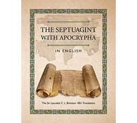 The Septuagint with Apocrypha in English: The Sir Lancelot C. L. Brenton 1851 Translation