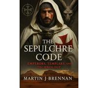 The Sepulchre Code: Emperors, Templars, and Technology
