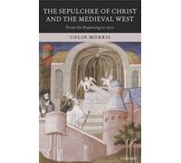 The Sepulchre of Christ and the Medieval West: From the Beginning to 1600 by Col
