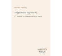The Sequel of Appomattox: A Chronicle of the Reunion of the States