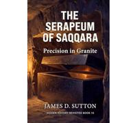 The Serapeum of Saqqara: Precision in Granite (Hidden History Revisited)