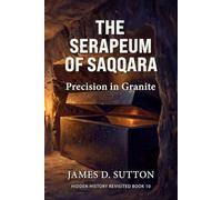 The Serapeum of Saqqara: Precision in Granite (Hidden History Revisited)