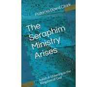 The Seraphim Ministry Arises: Isaiah 6: Ushering in the Kingdom of God