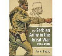 The Serbian Army in the Great War, 1914-1918