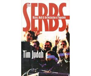 The Serbs - History, Myth & The Destruction of Yugoslavia