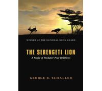 The Serengeti Lion: A Study of Predator-Prey Relations (Wildlife Behavior and Ecology series)