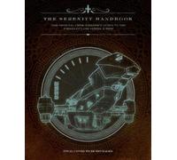The Serenity Handbook : The Official Crew Member's Guide to the Firefly-Class Series 3 Ship