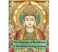 The Serenity of Buddhism: A Mindful Coloring Journey to Guide You on the Path to Inner Peace and Filled with Inspirational Sayings