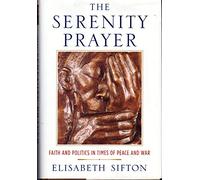 The Serenity Prayer - Faith & Politics in Times of Peace & War: Faith and Politics in Times of Peace and War