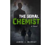 The Serial Chemist: A Novel (A Detective Rosie Young/Vince Mendez Thriller Novel)