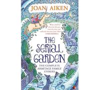 The Serial Garden: The Complete Armitage Family Stories (Virago Modern Classics)
