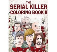 The Serial Killer Coloring Book II: An Adult Coloring Book Full of Notorious Serial Killers