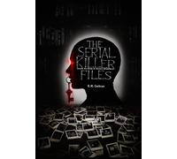 The Serial Killer Files: Inside the Minds of History’s Deadliest Murderers (Dark Deeds: America’s Serial Killers Exposed)