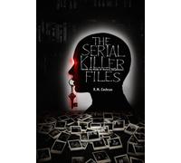 The Serial Killer Files: Inside the Minds of History’s Deadliest Murderers (Dark Deeds: America’s Serial Killers Exposed)