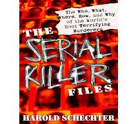 The Serial Killer Files: The Who, What, Where, How, and Why of the World's Most Terrifying Murderers
