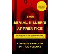 The Serial Killer's Apprentice: The True Story of How Houston's Deadliest Murderer Turned a Kid into a Killing Machine