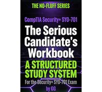 The Serious Candidate's Workbook: A Structured Study System for the CompTIA Security+ SY0-701 Exam (The No-Fluff Cybersecurity Series)