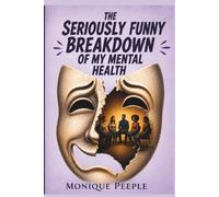 The Seriously Funny Breakdown of my Mental Health