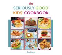 The Seriously Good Kids' Cookbook