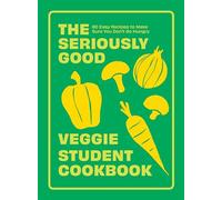 The Seriously Good Veggie Student Cookbook: 80 Easy Recipes to Make Sure You Don't Go Hungry
