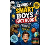 The Seriously Smart Boys Fact Book: Fascinating, Funny and Unexpected Facts for Boys Who Can’t Stop Asking Why, Awesome Gift For Boys To Decrease Screen Time or Focus Screen Time for Growing Knowledge