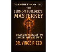 The Sermon Builder’s Masterkey: Unlocking Messages That Shake Heaven And Earth (Ministers Toolbox Series)