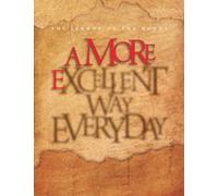 The Sermon on the Mount-A More Excellent Way Everyday: Timeless Invitations and Warnings from Our Savior as Found in Matthew 5-7