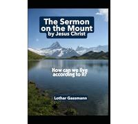 The Sermon on the Mount by Jesus Christ: How can we live according to it? (Gassmann Commentary on the New Testament)