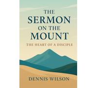The Sermon on the Mount: The Heart of a Disciple