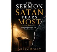 THE SERMON SATAN FEARS MOST: Preaching with Power That Transforms Lives (Pastors & Ministry)