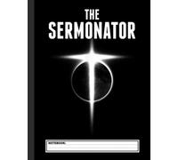 The Sermonator Pastor Notebook: Pastor Notebook With 120 Lined Pages, A Great Appreciation Gift Idea For Woman, Man Preachers To Prepare Their Sermons And Messages (Gift for Pastor)