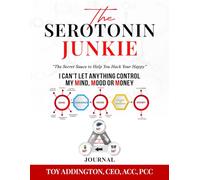 The Serotonin Junkie Journal: The Secret Sauce to Help You Hack Your Happy