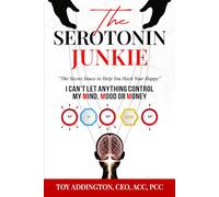 The Serotonin Junkie: The Secret Sauce to Help You Hack Your Happy