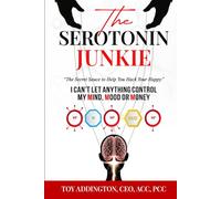 The Serotonin Junkie: The Secret Sauce to Help You Hack Your Happy