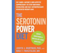 The Serotonin Power Diet: Eat Carbs--Nature's Own Appetite Suppressant--to Stop Emotional Overeating and Halt Antidepressant-Associated Weight Gain