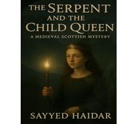 The Serpent and the Child Queen: A Medieval Scottish Mystery: An Epic Tale of Courage, Betrayal, and Destiny: 1 (Queens of the Mist)