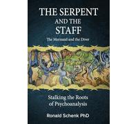 The Serpent and the Staff/ The Mermaid and the Diver: Stalking the Roots of Psychoanalysis