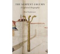 The Serpent Column: A Cultural Biography (Onassis Series in Hellenic Culture)