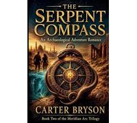The Serpent Compass: An Archaelogical Adventure Romance: 2 (The Meridian ARC Trilogy)