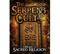 The Serpent Cult: Origins of Sacred Religion