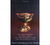 The Serpent Grail: The Truth Behind the Holy Grail, the Philosopher's Stone and the Elixir of Life: Written by Philip Gardiner, 2005 Edition, (New edition) Publisher: Watkins Publishing [Hardcover]