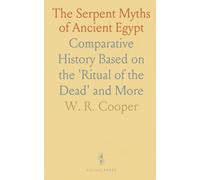 The Serpent Myths of Ancient Egypt: Comparative History Based on the 'Ritual of the Dead' and More