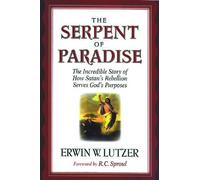 The Serpent of Paradise: The Incredible Story of How Satan's Rebellion Serves God's Purposes