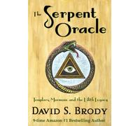 The Serpent Oracle: Templars, Mormons and the Lilith Legacy (Templars in America Series)