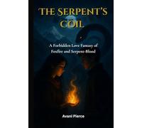 The Serpent’s Coil: A Forbidden Love Fantasy of Foxfire and Serpent-Blood (Fox Tails and Serpent Scales)