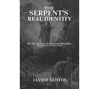 The Serpent’s Real Identity: The War Between the Seeds and Bloodlines - From Eden to the End of Days